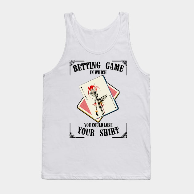 Betting Game In Which You Could Lose Tank Top by MZeeDesigns